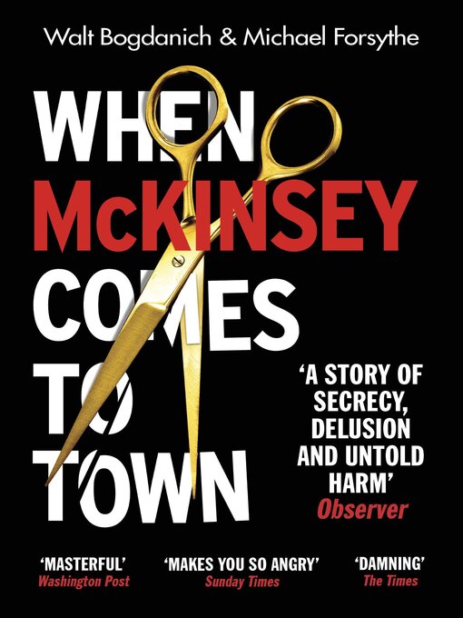 Title details for When McKinsey Comes to Town by Walt Bogdanich - Available